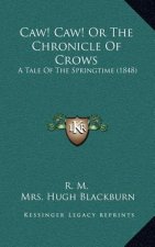 Caw! Caw! Or The Chronicle Of Crows: A Tale Of The Springtime (1848)