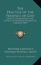 The Practice of the Presence of God: Being Conversations and Letters of Nicholas Herman of Lorraine 1895