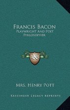 Francis Bacon: Playwright And Poet Philosopher