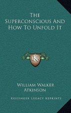 The Superconscious And How To Unfold It