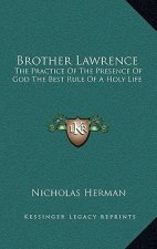 Brother Lawrence: The Practice Of The Presence Of God The Best Rule Of A Holy Life