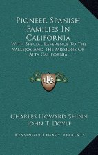 Pioneer Spanish Families in California: With Special Reference to the Vallejos and the Missions of Alta California