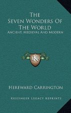 The Seven Wonders of the World: Ancient, Medieval and Modern