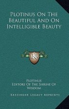 Plotinus on the Beautiful and on Intelligible Beauty