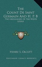 The Count de Saint Germain and H. P. B: Two Messengers of the White Lodge
