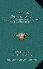 Pius XII and Democracy: Christmas Message of Pope Pius XII, December 24, 1944