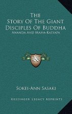The Story of the Giant Disciples of Buddha: Ananda and Maha-Kasyapa