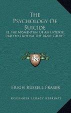 The Psychology of Suicide: Is the Momentum of an Intense, Exalted Egotism the Basic Cause?