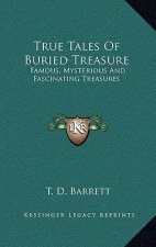True Tales of Buried Treasure: Famous, Mysterious and Fascinating Treasures