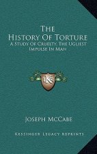 The History of Torture: A Study of Cruelty, the Ugliest Impulse in Man