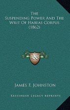 The Suspending Power And The Writ Of Habeas Corpus (1862)