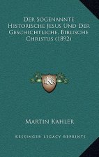 Der Sogenannte Historische Jesus Und Der Geschichtliche, Biblische Christus (1892)