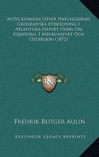 Anteckningar Ofver Hafsalgernas Geografiska Utbredning I Atlantiska Hafvet Norr Om Eqvatorn, I Medelhafvet Och Ostersjon (1872)