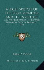 A Brief Sketch of the First Monitor and Its Inventor: A Paper Read Before the Buffalo Historical Society, January 5, 1874