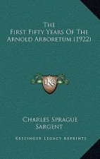 The First Fifty Years of the Arnold Arboretum (1922)