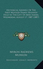 Historical Address of the First Munson Family Reunion Held in the City of New Haven, Wednesday, August 17, 1887 (1887)