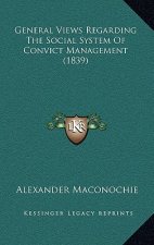 General Views Regarding the Social System of Convict Management (1839)