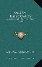 Ode on Immortality: And Lines on Tintern Abbey (1885)