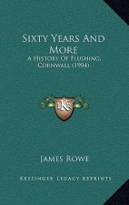 Sixty Years and More: A History of Flushing, Cornwall (1904)