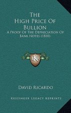 The High Price Of Bullion: A Proof Of The Depreciation Of Bank Notes (1810)