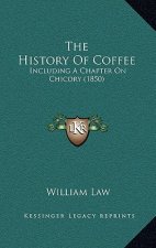 The History Of Coffee: Including A Chapter On Chicory (1850)