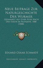 Neue Beitrage Zur Naturgeschichte Der Wurmer: Gesammelt Auf Einer Reise Nach Den Faror Im Fruhjahr, 1848 (1848)
