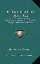 Deutschtum Und Judentum: Mit Grundlegenden Betrachtungen Uber Staat Und Internationalismus (1915)