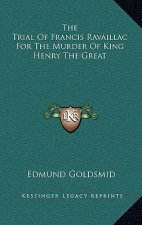 The Trial Of Francis Ravaillac For The Murder Of King Henry The Great