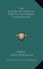 The Letters of Fabius in 1788 on the Federal Constitution