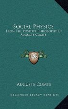 Social Physics: From The Positive Philosophy Of Auguste Comte
