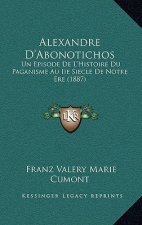 Alexandre D'Abonotichos: Un Episode De L'Histoire Du Paganisme Au Iie Siecle De Notre Ere (1887)