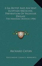 I-Em-Hotep And Ancient Egyptian Medicine, Prevention Of Valvular Disease: The Harveian Oration (1904)
