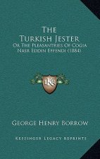 The Turkish Jester: Or The Pleasantries Of Cogia Nasr Eddin Effendi (1884)