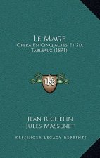 Le Mage: Opera En Cinq Actes Et Six Tableaux (1891)