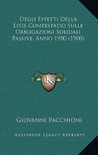 Degli Effetti Della Litis Contestatio Sulle Obbligazioni Solidali Passive, Anno 1900 (1900)