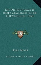 Die Dietrichssage In Ihrer Geschichtlichen Entwicklung (1868)