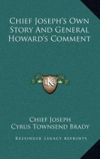 Chief Joseph's Own Story And General Howard's Comment