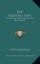The Heavenly Gift: Studies In The Work Of The Holy Spirit
