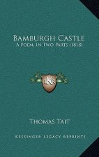 Bamburgh Castle: A Poem, In Two Parts (1818)