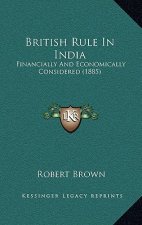 British Rule In India: Financially And Economically Considered (1885)