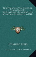 Beantwortung Verschiedener Fragen Uber Die Beschaffenheit, Bewegung Und Wurckung Der Cometen (1744)