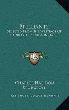 Brilliants: Selected From The Writings Of Charles. H. Spurgeon (1892)