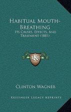 Habitual Mouth-Breathing: Its Causes, Effects, And Treatment (1881)