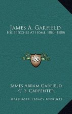 James A. Garfield: His Speeches At Home, 1880 (1880)
