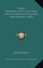 Ueber Wissenschaftliche Und Nichtwissenschaftliche Philosophie (1883)