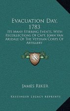Evacuation Day, 1783: Its Many Stirring Events, With Recollections Of Capt. John Van Arsdale Of The Veteran Corps Of Artillery