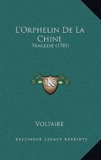 L'Orphelin De La Chine: Tragedie (1785)