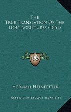 The True Translation Of The Holy Scriptures (1861)