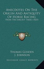 Anecdotes On The Origin And Antiquity Of Horse Racing: From The Earliest Times (1825)