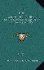 The Archer's Guide: Or Instructions for the Use of the Long Bow (1855)